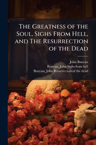 Cover image for The Greatness of the Soul, Sighs From Hell, and The Resurrection of the Dead