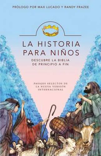 La Historia Para Ninos: Descubre La Biblia de Principio a Fin