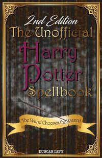 Cover image for The Unofficial Harry Potter Spellbook (2nd Edition): The Wand Chooses the Wizard