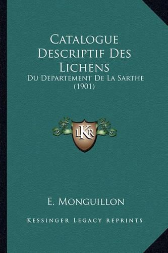 Cover image for Catalogue Descriptif Des Lichens: Du Departement de La Sarthe (1901)