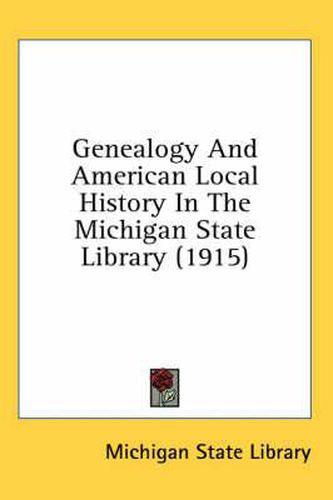 Cover image for Genealogy and American Local History in the Michigan State Library (1915)