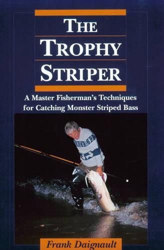 Cover image for Trophy Striper: A Master Fisherman's Techniques for Catching Monster Striped Bass