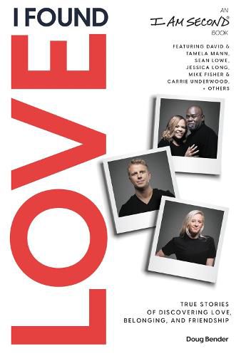 Cover image for I Found Love: True Stories of Discovering Love, Belonging, and Friendship (An I Am Second Book)
