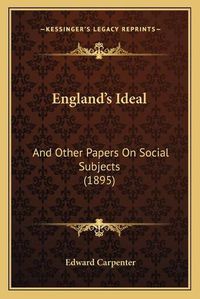 Cover image for England's Ideal: And Other Papers on Social Subjects (1895)