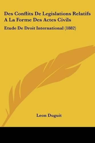 Cover image for Des Conflits de Legislations Relatifs a la Forme Des Actes Civils: Etude de Droit International (1882)