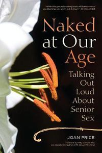 Cover image for Naked at Our Age: Talking Out Loud About Senior Sex