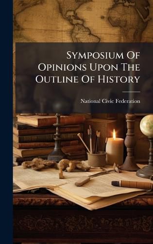 Cover image for Symposium Of Opinions Upon The Outline Of History