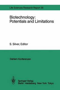 Cover image for Biotechnology: Potentials and Limitations: Report of the Dahlem Workshop on Biotechnology: Potentials and Limitations Berlin 1985, March 24-29