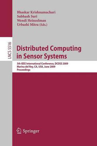 Cover image for Distributed Computing in Sensor Systems: 5th IEEE International Conference, DCOSS 2009, Marina del Rey, CA, USA, June 8-10, 2009, Proceedings