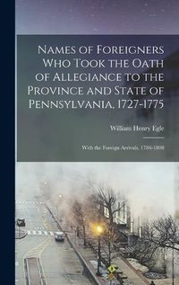 Cover image for Names of Foreigners Who Took the Oath of Allegiance to the Province and State of Pennsylvania, 1727-1775
