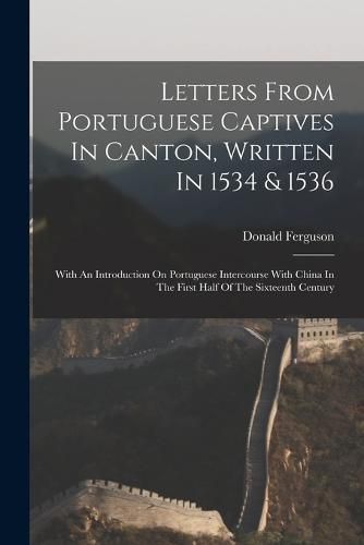 Cover image for Letters From Portuguese Captives In Canton, Written In 1534 & 1536