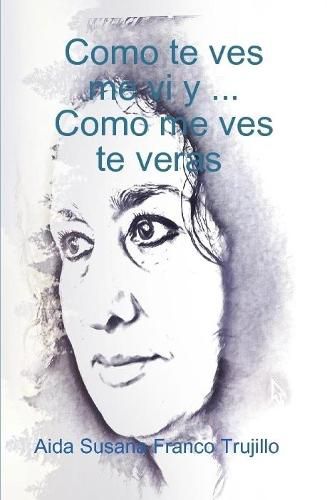 Cover image for Como te ves, me vi y...Como me ves, te veras