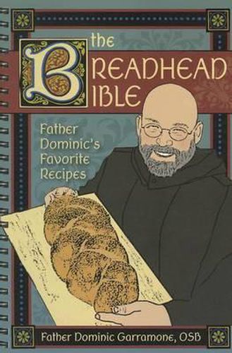 Cover image for The Breadhead Bible: Father Dominic's Favorite Recipes