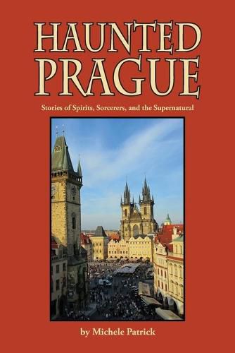 Cover image for Haunted Prague: Stories of Spirits, Sorcerers, and the Supernatural