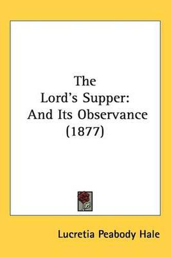 Cover image for The Lord's Supper: And Its Observance (1877)