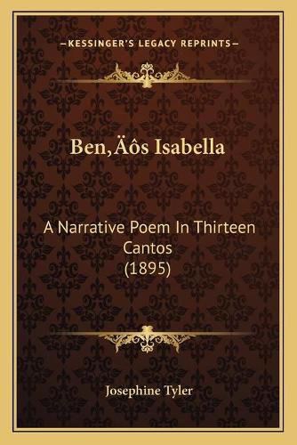 Cover image for Benacentsa -A Centss Isabella: A Narrative Poem in Thirteen Cantos (1895)