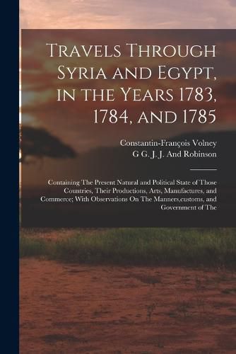 Travels Through Syria and Egypt, in the Years 1783, 1784, and 1785