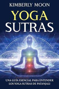 Cover image for Yoga Sutras: Una guia esencial para entender los Yoga Sutras de Patanjali