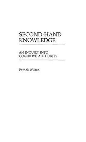 Cover image for Second-Hand Knowledge: An Inquiry into Cognitive Authority