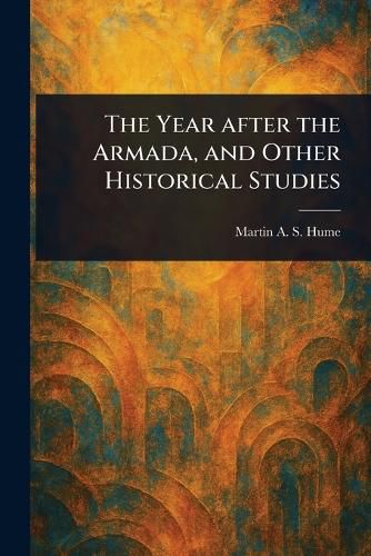 Cover image for The Year After the Armada, and Other Historical Studies