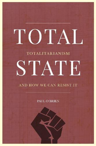 Total State: Totalitarianism and How We Can Resist It