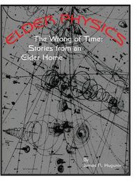 Cover image for Elder Physics: The Wrong of Time: Stories from an Elder Home