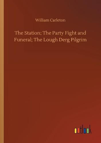 Cover image for The Station; The Party Fight and Funeral; The Lough Derg Pilgrim