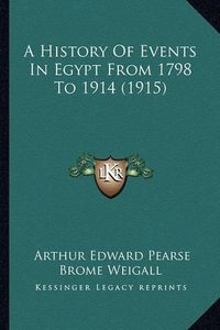 Cover image for A History of Events in Egypt from 1798 to 1914 (1915)