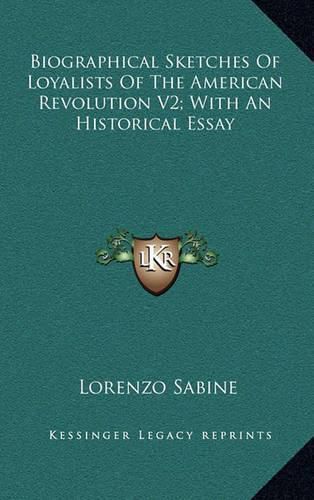 Biographical Sketches of Loyalists of the American Revolution V2; With an Historical Essay