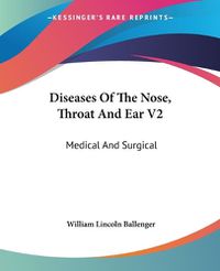 Cover image for Diseases Of The Nose, Throat And Ear V2: Medical And Surgical