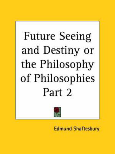 Cover image for Future Seeing and Destiny or the Philosophy of Philosophies Vol. 2 (1912)