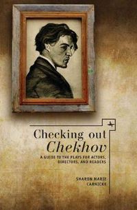 Cover image for Checking out Chekhov: A Guide to the Plays for Actors, Directors, and Readers