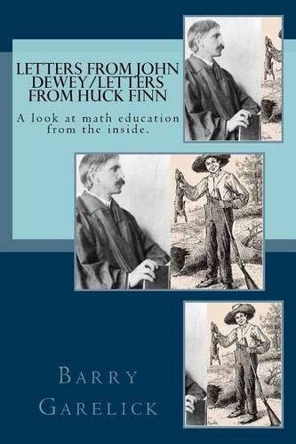 Cover image for Letters from John Dewey/Letters from Huck Finn: A look at math education from the inside