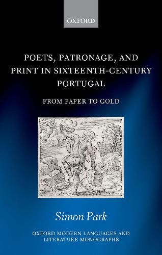 Cover image for Poets, Patronage, and Print in Sixteenth-Century Portugal: From Paper to Gold