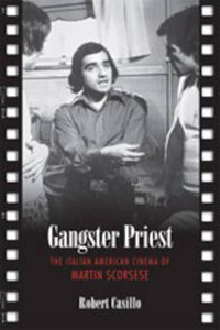 Cover image for Gangster Priest: The Italian American Cinema of Martin Scorsese