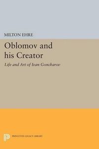 Cover image for Oblomov and his Creator: Life and Art of Ivan Goncharov