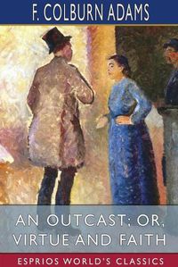 Cover image for An Outcast; or, Virtue and Faith (Esprios Classics)