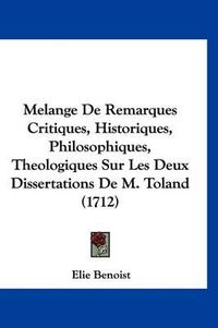 Cover image for Melange de Remarques Critiques, Historiques, Philosophiques, Theologiques Sur Les Deux Dissertations de M. Toland (1712)