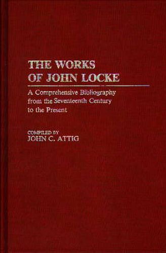 Cover image for The Works of John Locke: A Comprehensive Bibliography from the Seventeenth Century to the Present