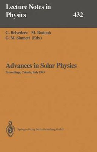 Cover image for Advances in Solar Physics: Proceedings of the Seventh European Meeting on Solar Physics Held in Catania, Italy, 11-15 May 1993