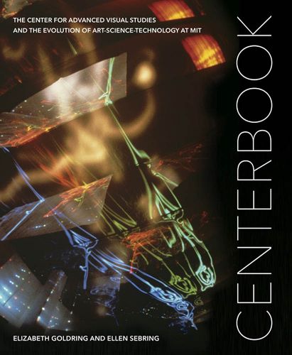 Cover image for Centerbook: The Center for Advanced Visual Studies and the Evolution of Art-Science-Technology at MIT