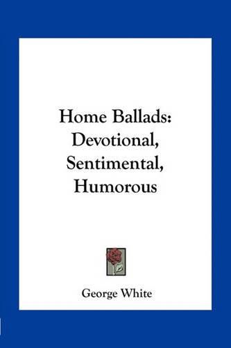 Home Ballads: Devotional, Sentimental, Humorous