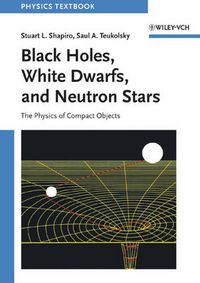Cover image for Black Holes, White Dwarfs and Neutron Stars: The Physics of Compact Objects