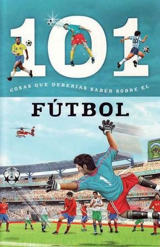 Cover image for Futbol: 101 Cosas Que Deberias Saber Sobre Los ( Soccer: 101 Facts )