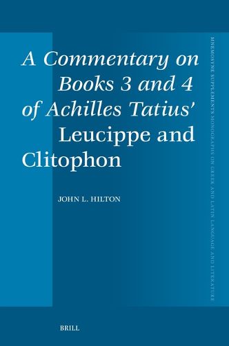 A Commentary on Books 3 and 4 of Achilles Tatius' Leucippe and Clitophon