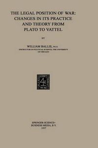 Cover image for The Legal Position of War: Changes in its Practice and Theory from Plato to Vattel