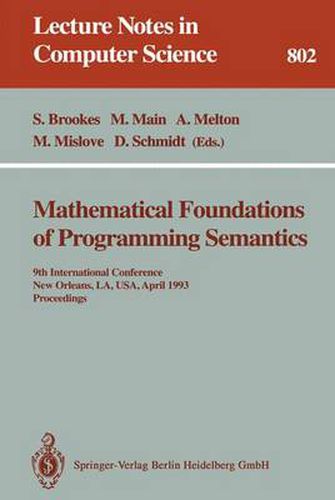 Mathematical Foundations of Programming Semantics: 9th International Conference, New Orleans, LA, USA, April 7 - 10, 1993. Proceedings