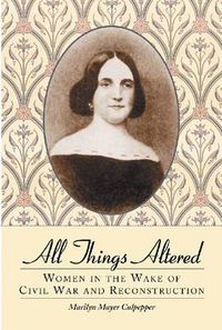 Cover image for All Things Altered: Women in the Wake of Civil War and Reconstruction