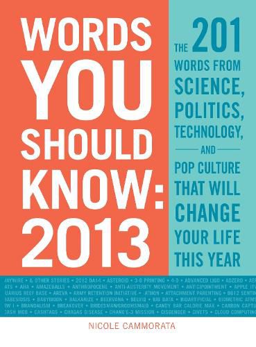 Cover image for Words You Should Know 2013: The 201 Words from Science, Politics, Technology, and Pop Culture That Will Change Your Life This Year