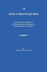 Cover image for The King's Mountain Men: The Story of the Battle, with Sketches of the American Soldiers Who Took Part